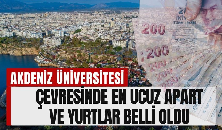 Akdeniz Üniversitesi çevresindeki en ucuz apart ve yurtlar belli oldu