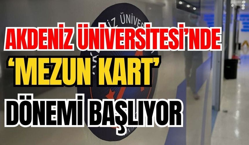 Akdeniz Üniversitesi’nde ‘Mezun kart’ dönemi başlıyor