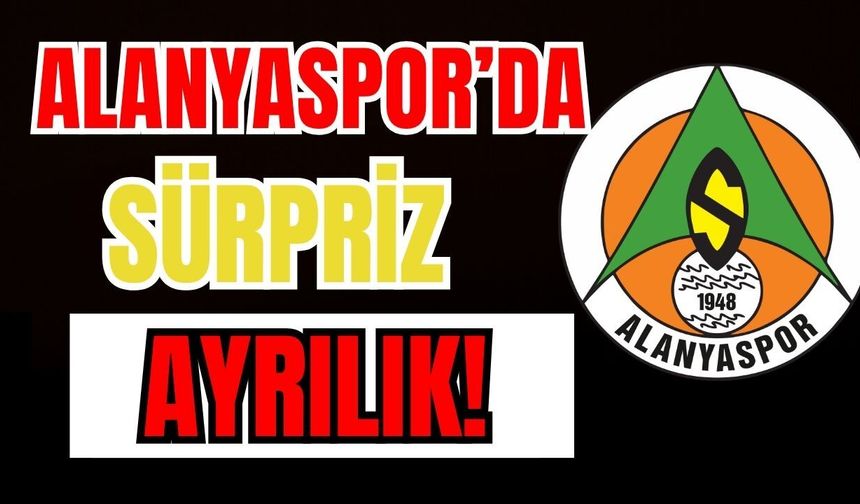 Alanyaspor'da sürpriz ayrılık!
