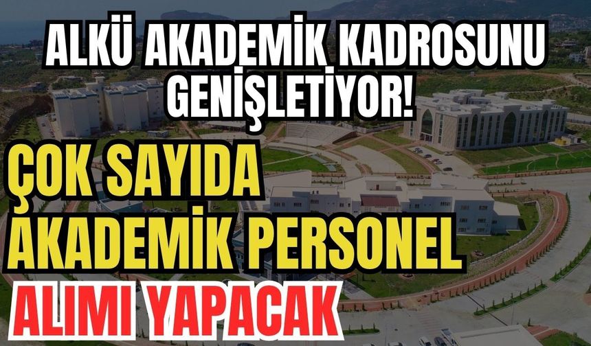 ALKÜ akademik kadrosunu genişletiyor! Çok sayıda akademik personel alımı yapacak