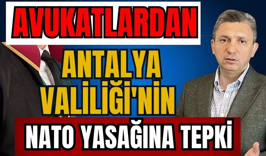 Avukatlardan Antalya Valiliği'nin NATO yasağına tepki