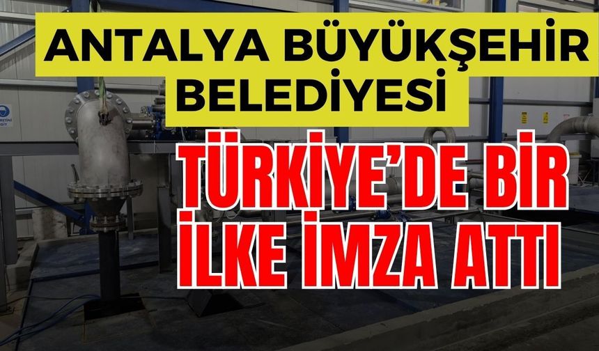 Antalya Büyükşehir Belediyesi Türkiye’de bir ilke imza attı