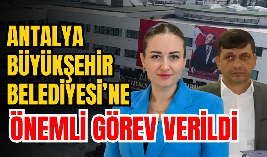 Antalya Büyükşehir Belediyesi’ne önemli görev verildi