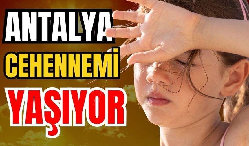 Antalya cehennemi yaşıyor! Termometreler 44 dereceyi gördü