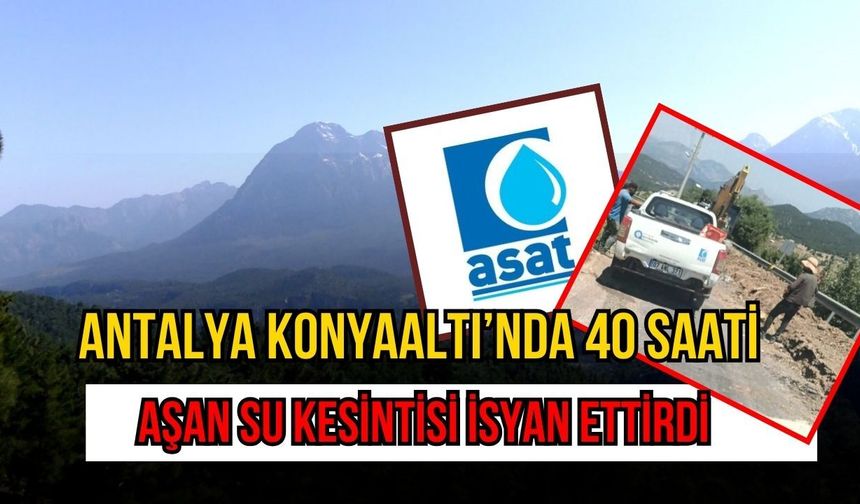 Antalya Konyaaltı’nda 40 saati aşan su kesintisi isyan ettirdi