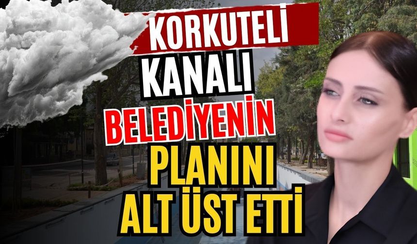 Antalya Korkuteli Kanalı belediyenin planını alt üst etti