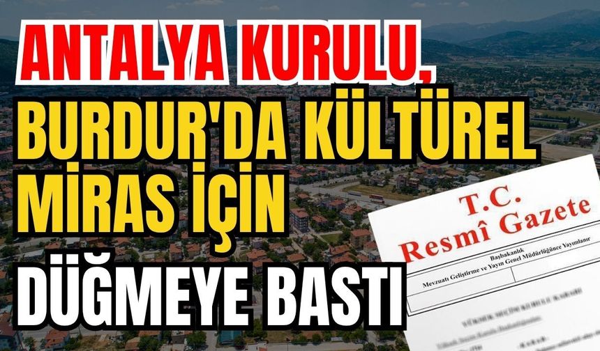 Antalya Kurulu, Burdur'da kültürel miras için düğmeye bastı