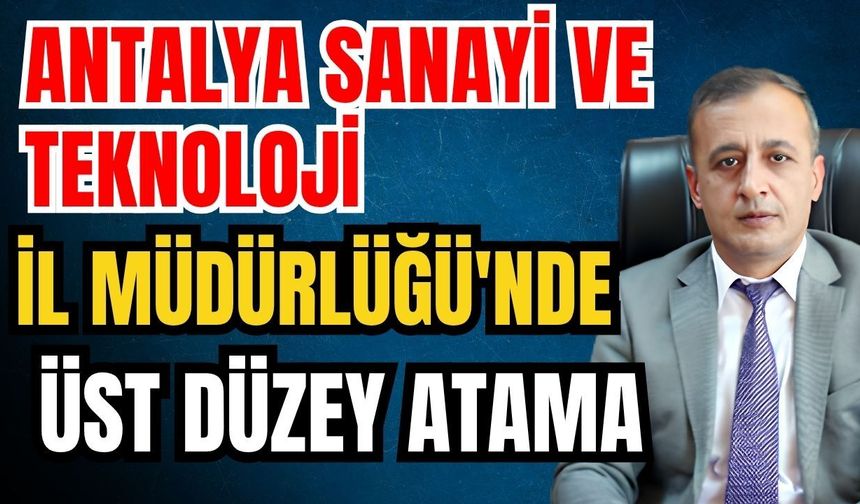 Resmi Gazete'de yayımlandı! Antalya Sanayi ve Teknoloji İl Müdürlüğü'nde üst düzey atama