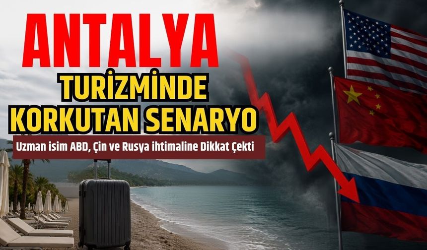 Antalya turizminde korkutan senaryo! Uzman isim ABD, Çin ve Rusya ihtimaline dikkat çekti