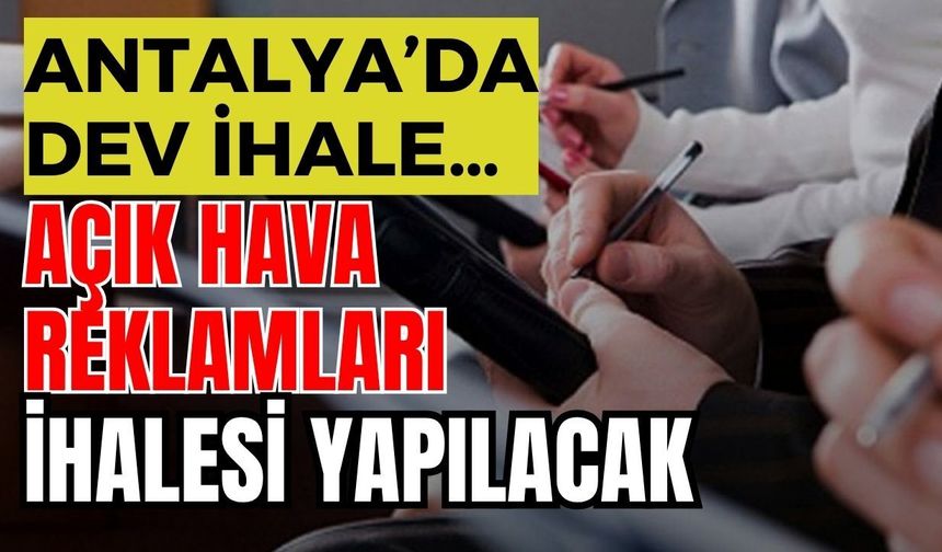 Antalya’da dev ihale… Açık hava reklamları ihalesi yapılacak