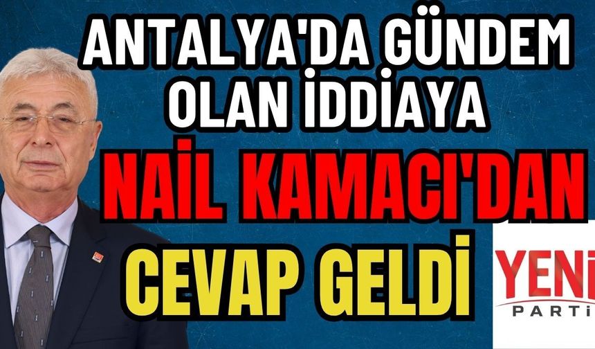 Antalya'da gündem olan iddiaya Nail Kamacı'dan cevap geldi
