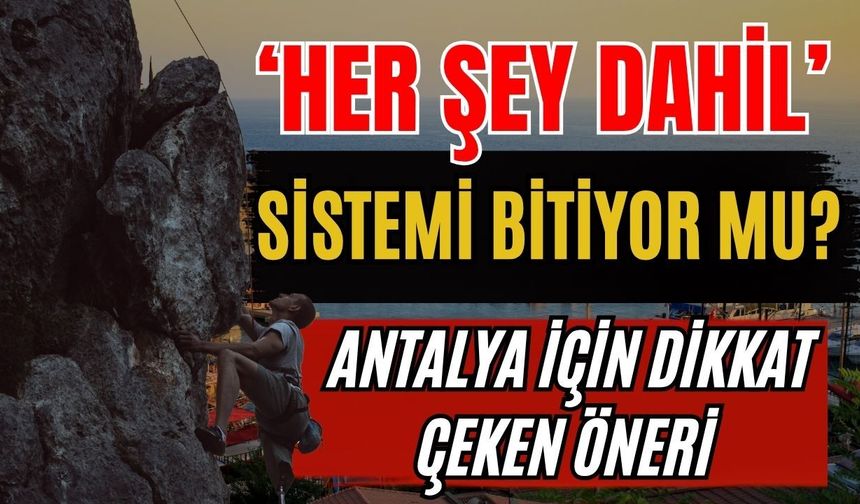 Antalya’da ‘Her şey dahil’ sistemi bitiyor mu? Antalya için dikkat çeken öneri