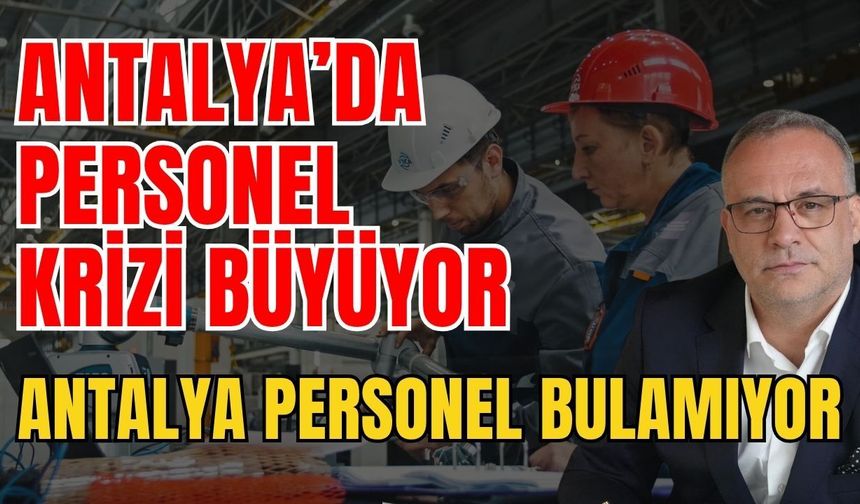 Antalya’da personel krizi büyüyor! Antalya personel bulamıyor