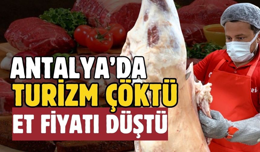 Antalya’da turizm çöktü et fiyatı düştü