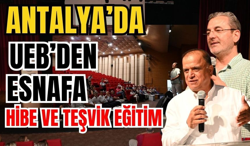 Antalya’da UEB’den esnafa hibe ve teşvik eğitim