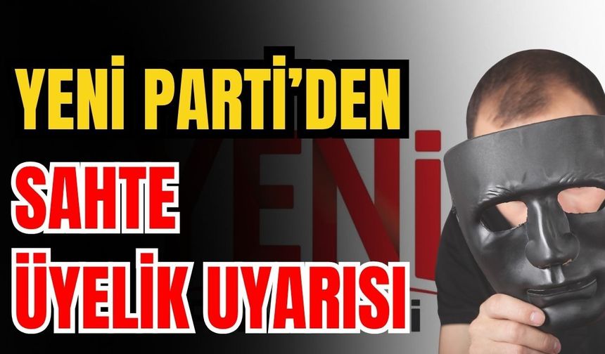 Antalya’da Yeni Parti’den sahte üyelik uyarısı
