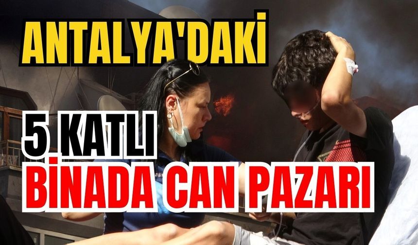 Antalya'daki 5 katlı binada can pazarı
