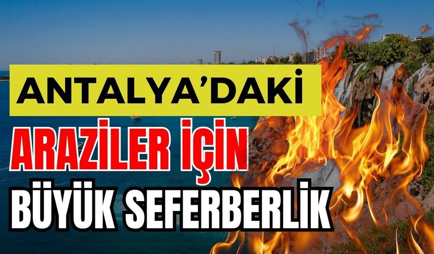 Antalya’daki araziler için büyük seferberlik