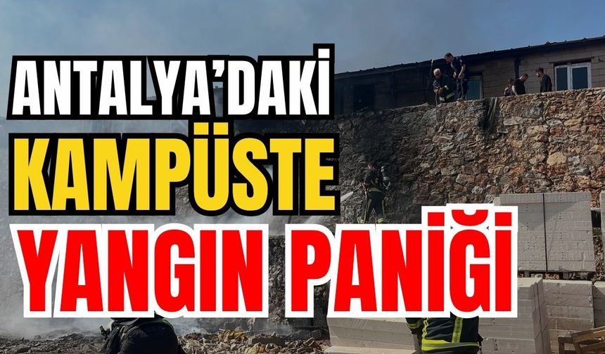 Antalya’daki kampüste yangın paniği! Yangın yatakhaneye sıçradı