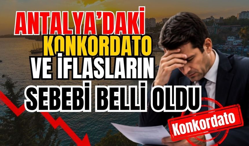 Antalya’daki konkordato ve iflasların sebebi belli oldu