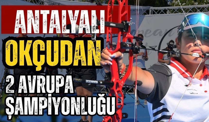Antalyalı okçudan 2 Avrupa şampiyonluğu