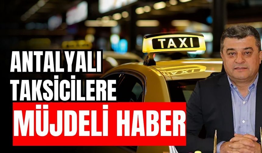 Antalyalı taksicilere müjdeli haber