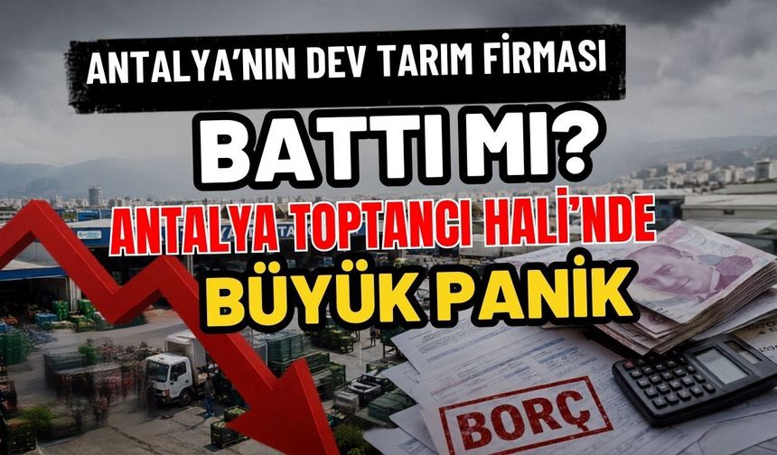 Antalya’nın dev tarım firması battı mı? Antalya Toptancı Hali’nde büyük panik
