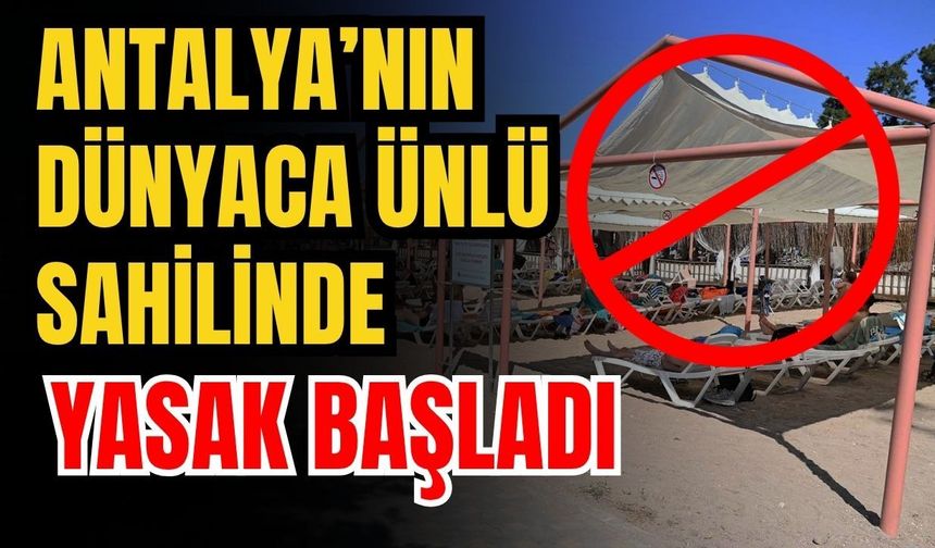 Antalya’nın dünyaca ünlü sahilinde yasak başladı