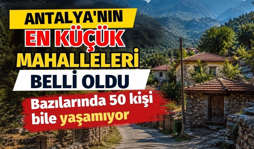 Antalya'nın en küçük mahalleleri belli oldu
