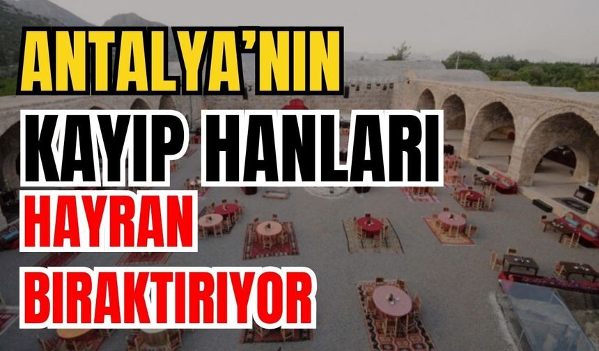 Antalya’nın kayıp hanları hayran bıraktırıyor