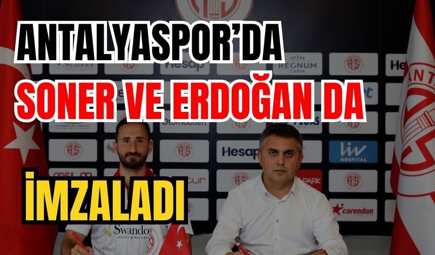 Antalyaspor’da Soner ve Erdoğan da imzaladı