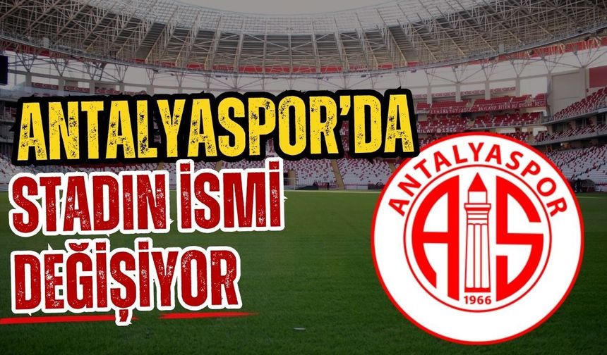 Antalyaspor’da stadın ismi değişiyor