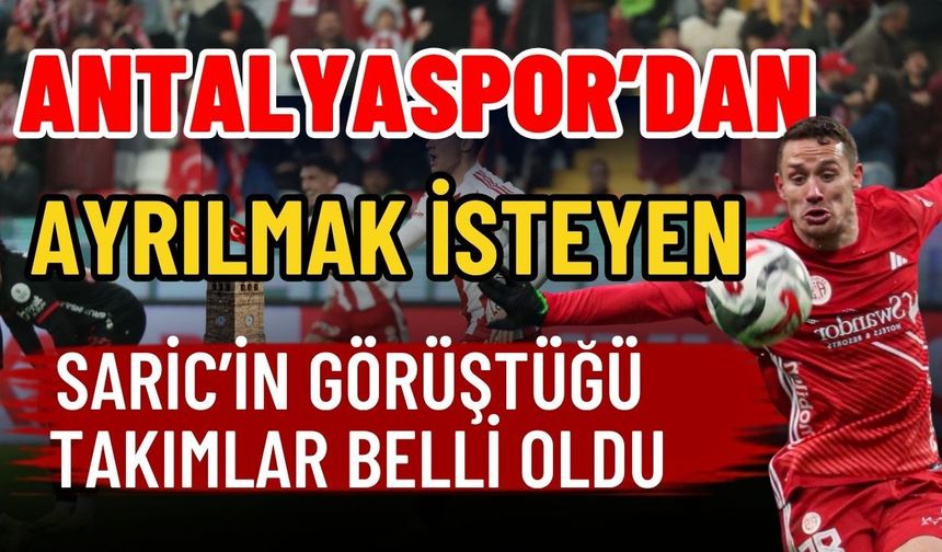 Antalyaspor’dan ayrılmak isteyen Saric’in görüştüğü takımlar belli oldu