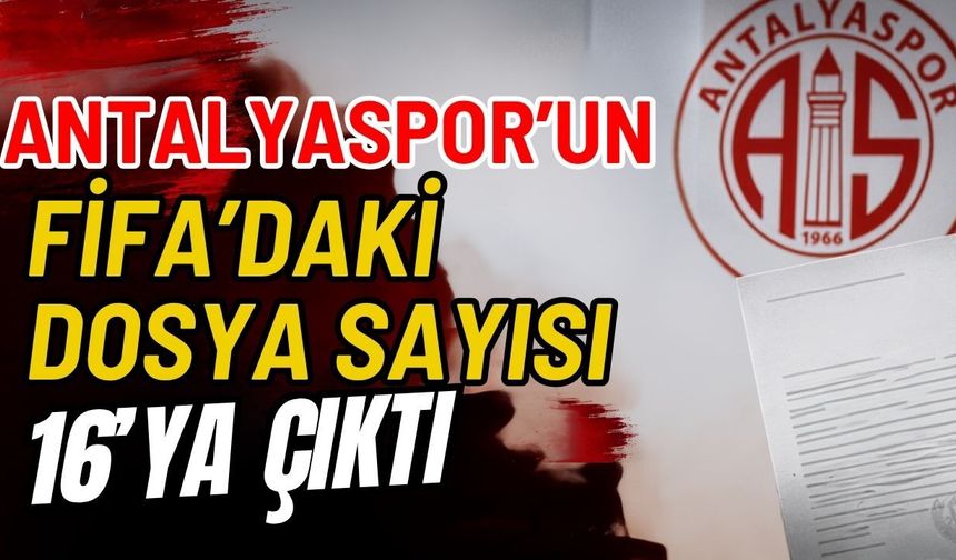 Antalyaspor’un FİFA’daki dosya sayısı 16’ya çıktı