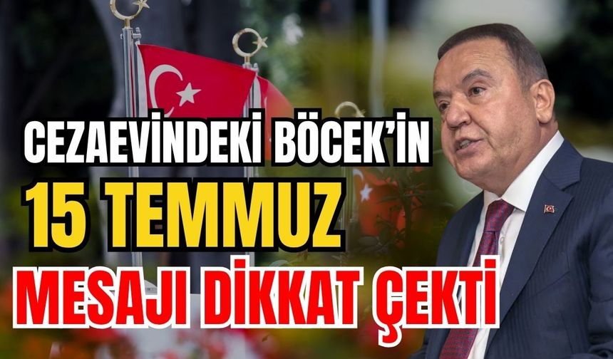 Cezaevindeki Böcek’in 15 Temmuz mesajı dikkat çekti