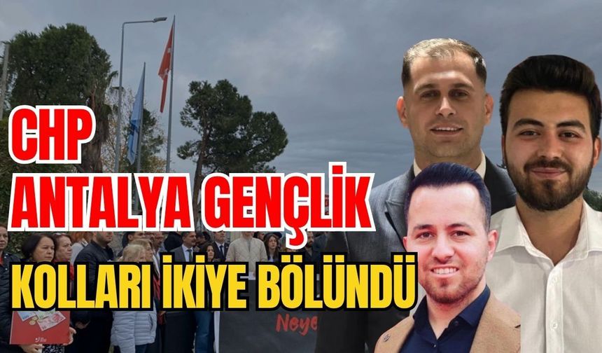 CHP Antalya Gençlik Kolları ikiye bölündü