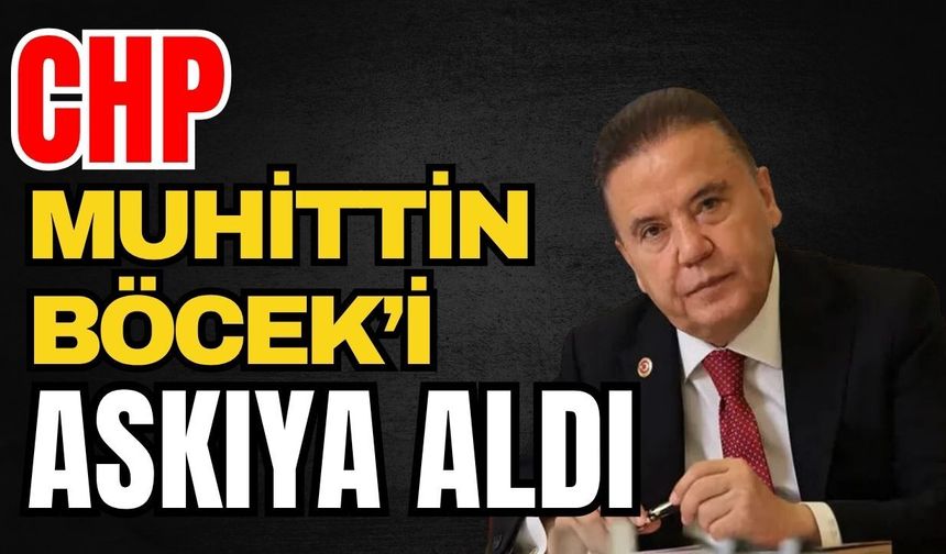 CHP Muhittin Böcek’i askıya aldı