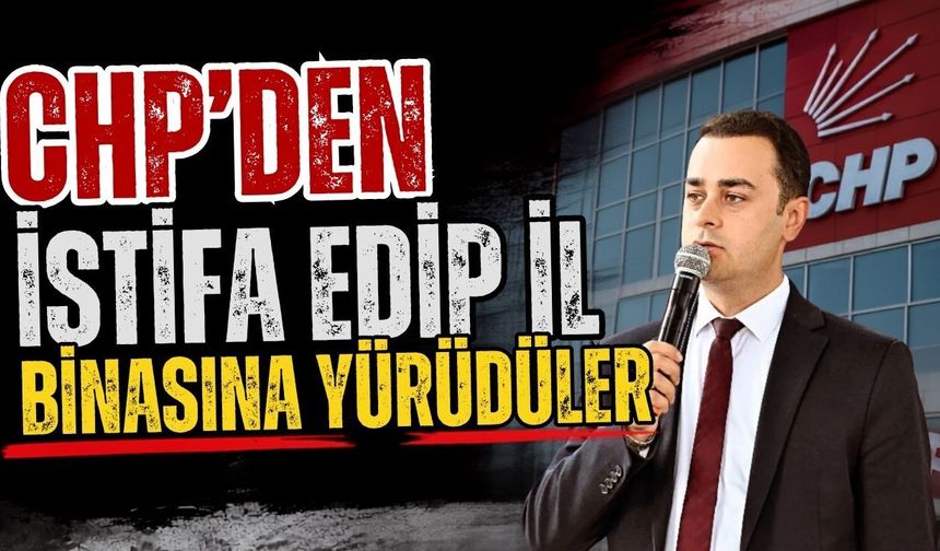 CHP’den istifa edip il binasına yürüdüler