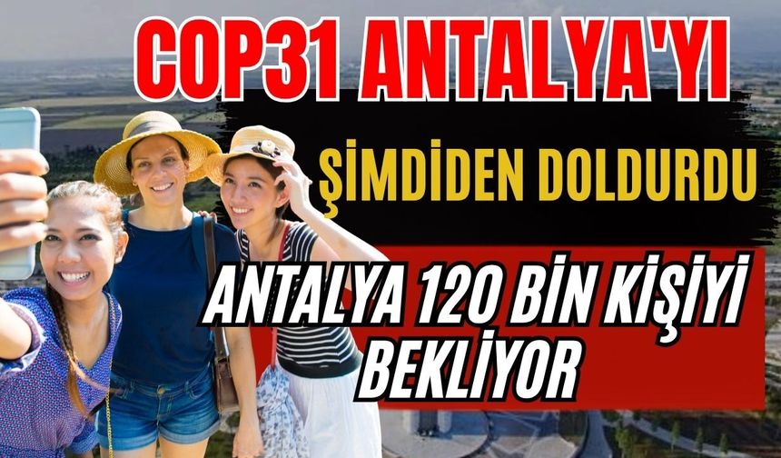 COP31 Antalya'yı şimdiden doldurdu! Antalya 120 bin kişiyi bekliyor