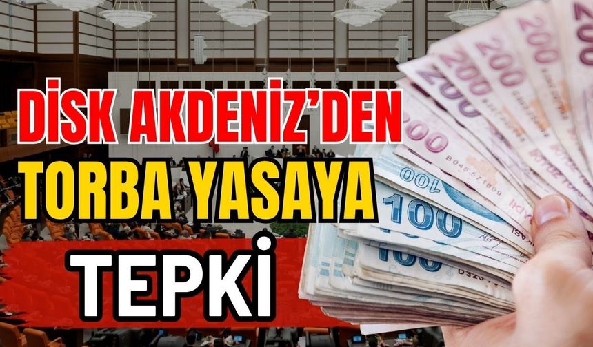 DİSK Akdeniz’den torba yasaya tepki