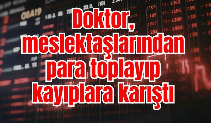 Doktor, meslektaşlarından para toplayıp kayıplara karıştı