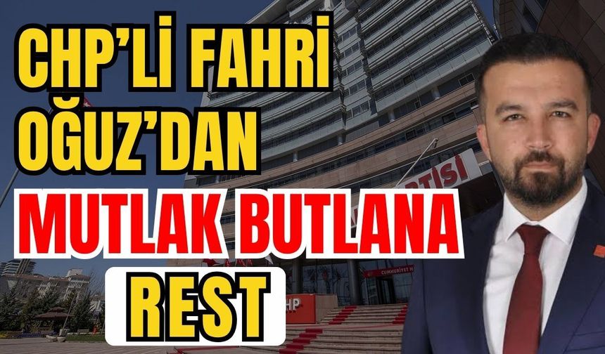 CHP’li Fahri Oğuz’dan mutlak butlana rest