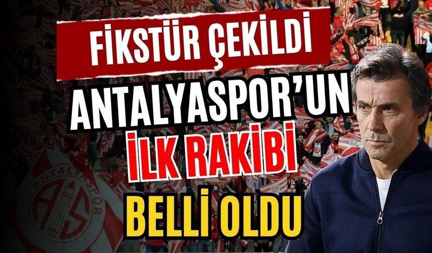 Fikstür çekildi, Antalyaspor’un ilk rakibi belli oldu