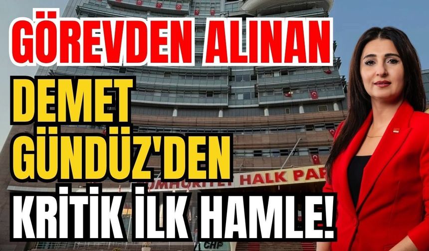 Görevden alınan Demet Gündüz'den kritik ilk hamle!