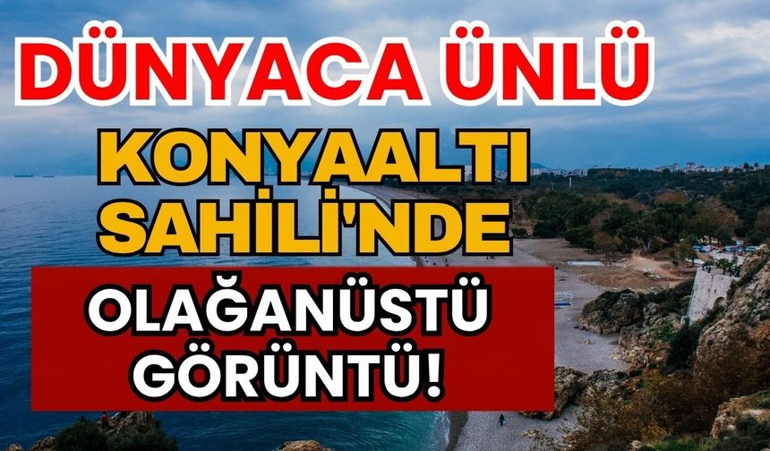 Dünyaca ünlü Konyaaltı Sahili'nde olağanüstü görüntü!