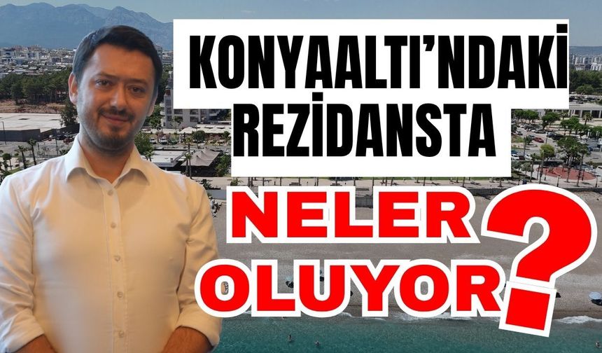 Konyaaltı’ndaki rezidansta neler oluyor?