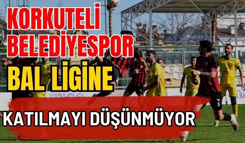 Korkuteli Belediyespor BAL ligine katılmayı düşünmüyor