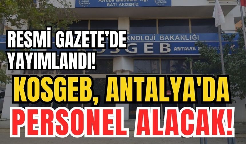Resmi Gazete'de yayımlandı! KOSGEB, Antalya'da personel alacak!