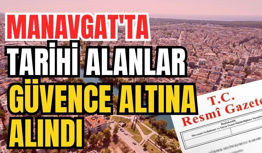 Resmi Gazete'de yayımlandı! Manavgat'ta tarihi alanlar güvence altına alındı