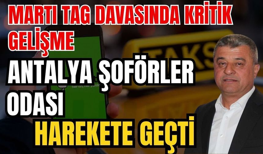 Martı TAG davasında kritik gelişme: Antalya Şoförler Odası harekete geçti